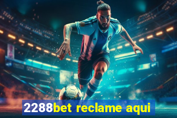 2288bet reclame aqui